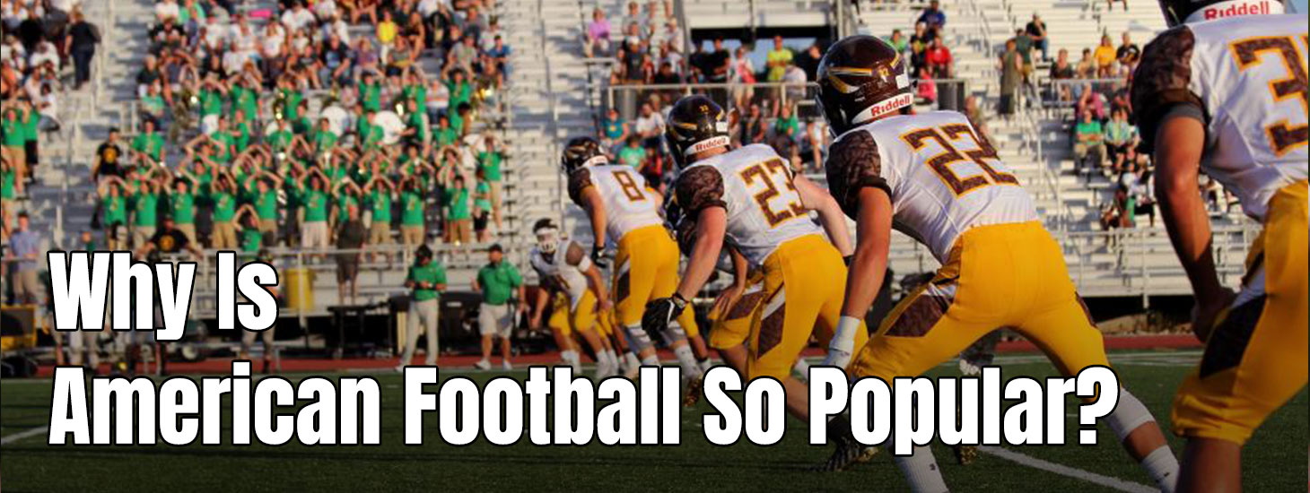 Why Is American Football So Popular